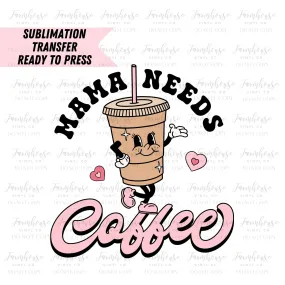 Mama Needs Coffee Retro Ready to Press Sublimation Transfer