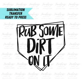 Rub Some Dirt on It Ready To Press Sublimation Transfer